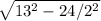 \sqrt{ 13^{2} -24/2^{2}}