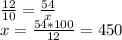 \frac{12}{10} =\frac{54}{x}\\x=\frac{54*100}{12} =450