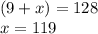 (9+x)=128\\x=119