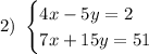 2)\ \begin {cases} 4x-5y=2 \\ 7x+15y=51 \end {cases}