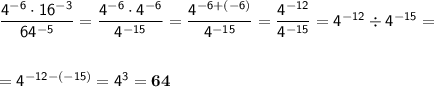 \sf \dfrac{4^{-6}\cdot16^{-3}}{64^{-5}}=\dfrac{4^{-6}\cdot4^{-6}}{4^{-15}}=\dfrac{4^{-6+(-6)}}{4^{-15}}=\dfrac{4^{-12}}{4^{-15}}=4^{-12}\div4^{-15}=\\\\\\ \sf =4^{-12-(-15)}=4^{3}=\bold{64}