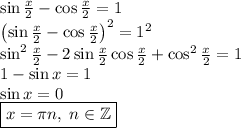 \sin\frac x2-\cos\frac x2=1\\\left(\sin\frac x2-\cos\frac x2\right)^2=1^2\\\sin^2\frac x2-2\sin\frac x2\cos\frac x2+\cos^2\frac x2=1\\1-\sin x=1\\\sin x=0\\\boxed{x=\pi n,\;n\in\mathbb{Z}}