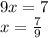 9x=7\\x=\frac{7}{9}