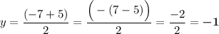 y=\dfrac{(-7+5)}{2}=\dfrac{\Big(-(7-5)\Big)}{2}=\dfrac{-2}{2}=\boldsymbol{-1}