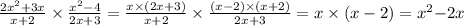 \frac{2x^{2} + 3x }{ x + 2} \times \frac{x ^{2} - 4 }{2x + 3} = \frac{x \times (2x + 3)}{x + 2} \times \frac{(x - 2) \times (x + 2)}{2x + 3} = x \times (x - 2) = x {}^{2} { - 2x}