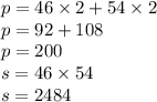 p = 46 \times 2 + 54 \times 2 \\ p = 92 + 108 \\ p = 200 \\ s = 46 \times 54 \\ s = 2484
