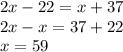 2x - 22 = x + 37 \\ 2x - x = 37 + 22 \\ x = 59