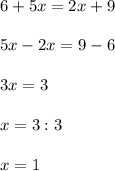 6+5x=2x+9\\\\5x-2x=9-6\\\\3x=3\\\\x=3:3\\\\x=1