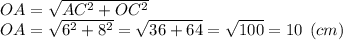 OA = \sqrt{AC^2+OC^2} \\OA = \sqrt{6^2+8^2}=\sqrt{36+64} =\sqrt{100} =10 \:\: (cm)