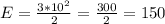 E=\frac{3*10^{2} }{2} =\frac{300}{2} =150