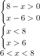 \begin{cases} 8-x0 \\ x-6 0 \end{cases}\\\begin{cases}x6 \end{cases}\\6