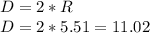 D=2*R\\D=2*5.51=11.02