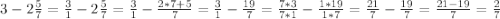 3 - 2 \frac{5}{7} =\frac{3}{1} - 2 \frac{5}{7} =\frac{3}{1}-\frac{2*7+5}{7}=\frac{3}{1}-\frac{19}{7} =\frac{7*3}{7*1}-\frac{1*19}{1*7} =\frac{21}{7} -\frac{19}{7} =\frac{21-19}{7} =\frac{2}{7}