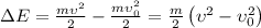 \[\Delta E = \frac{{m\upsilon ^2 }}{2} - \frac{{m\upsilon _0^2 }}{2} = \frac{m}{2}\left( {\upsilon ^2 - \upsilon _0^2 } \right)\]