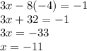 3x - 8( - 4) = - 1 \\ 3x + 32 = - 1 \\ 3x = - 33 \\ x = - 11