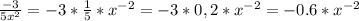 \frac{-3}{5x^2} =-3*\frac{1}{5} *x^{-2}=-3*0,2*x^{-2}=-0.6*x^{-2}