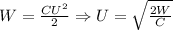 \[W = \frac{{CU^2 }}{2} \Rightarrow U = \sqrt {\frac{{2W}}{C}} \]