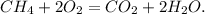 CH_{4}+2O_{2}=CO_{2}+2H_{2}O.