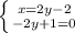 \left \{ {{x = 2y - 2} \atop {-2y +1 = 0}} \right.