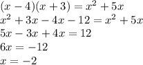 (x-4)(x+3)=x^2+5x\\x^2+3x-4x-12=x^2+5x\\5x-3x+4x=12\\6x=-12\\x=-2