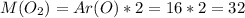 M(O_2) = Ar(O)*2 = 16*2=32