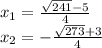 x_1 = \frac{\sqrt{241}-5}{4}\\ x_2 = -\frac{\sqrt{273}+3}{4}