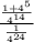 \frac{\frac{1+4^5}{4^{14}} }{\frac{1}{4^{24} } }