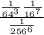 \frac{\frac{1}{64^3}\frac{1}{16^7} }{\frac{1}{256^{6} } }