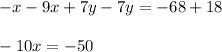 -x-9x+7y-7y=-68+18\\\\-10x=-50