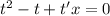 t^2 -t +t'x= 0