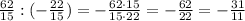 \frac{62}{15} : (-\frac{22}{15}) = -\frac{62\cdot15}{15\cdot22} = -\frac{62}{22} = -\frac{31}{11}