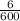 \frac{6}{600}