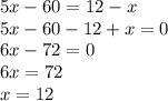 5x-60=12-x\\5x-60-12+x=0\\6x-72=0\\6x=72\\x=12