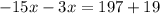 - 15x - 3x = 197 + 19