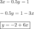 3x-0.5y=1\\\\-0.5y=1-3x\\\\\boxed{y=-2+6x}