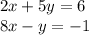 2x + 5y = 6 \\ 8x - y = - 1