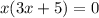 x(3x + 5) = 0