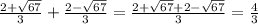 \frac{2+\sqrt{67}}{3} + \frac{2-\sqrt{67} }{3} = \frac{2+\sqrt{67}+2-\sqrt{67}}{3} = \frac{4}{3}