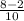 \frac{8 - 2}{10}