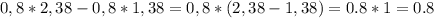 0,8*2,38-0,8*1,38=0,8*(2,38-1,38)=0.8*1=0.8