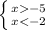 \left \{ {{x -5} \atop {x < - 2}} \right.