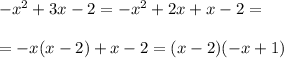 -x^2+3x-2=-x^2+2x+x-2=\\\\=-x(x-2)+x-2=(x-2)(-x+1)