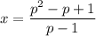 x = \dfrac{p^{2} - p + 1}{p - 1}