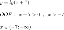 y=lg(x+7)\\\\OOF:\; \; x+70\; \; ,\; \; x-7\\\\x\in (-7;+\infty )