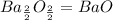 Ba_{\frac{2}2}}O_{\frac{2}2}} = BaO