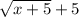 \sqrt{x+5}+5