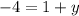 -4=1+y