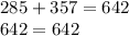 285 + 357 = 642 \\ 642 = 642