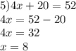 5)4x + 20 = 52 \\ 4x = 52 - 20 \\ 4x = 32 \\ x = 8