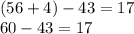 ( 56 + 4) - 43 = 17 \\ 60 - 43 = 17